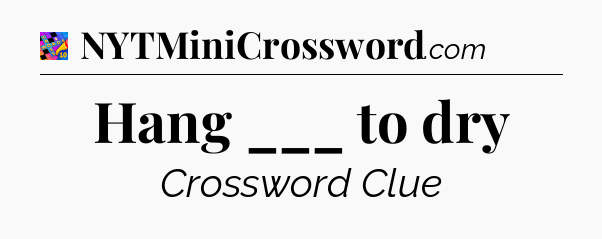 Hang ___ to dry Crossword Clue