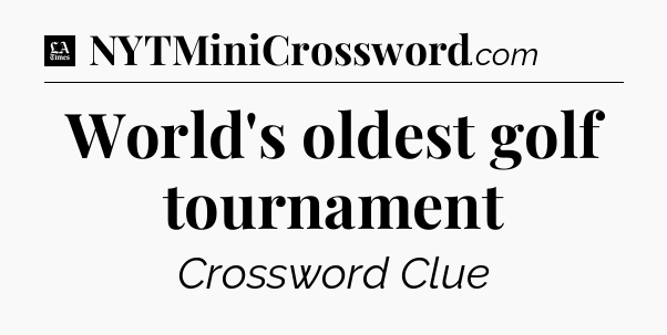 World's oldest golf tournament - LA Times Crossword