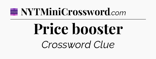 Price booster - Thomas Joseph Crossword