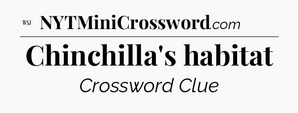 Chinchilla's habitat - WSJ Crossword