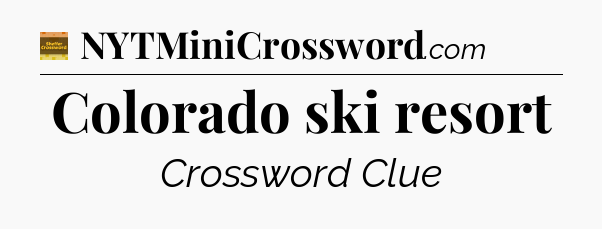Colorado ski resort - Eugene Sheffer Crossword