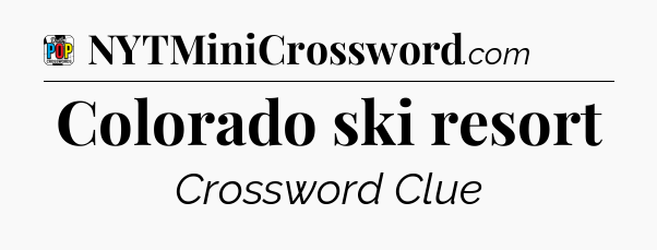 Colorado ski resort Crossword Clue