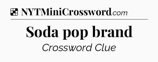 Solution: Soda pop brand - NYT Crossword
