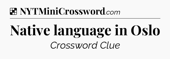 Solution: Native language in Oslo - NYT Crossword