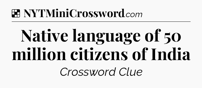 Solution: Native language of 50 million citizens of India - NYT Crossword
