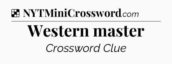 Solution: Western master - NYT Crossword