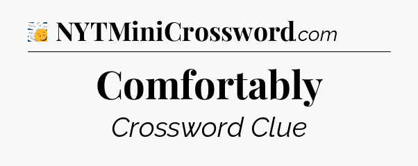 Comfortably - 7 Little Words