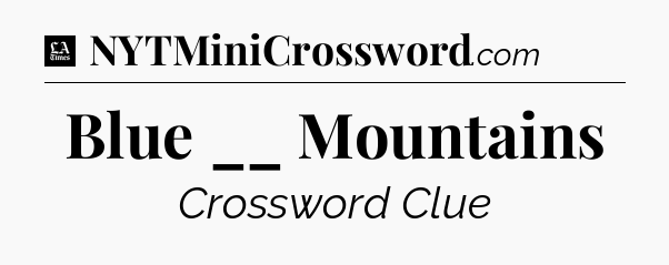 Blue __ Mountains - LA Times Crossword
