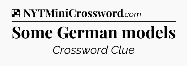 Solution: Some German models - NYT Crossword
