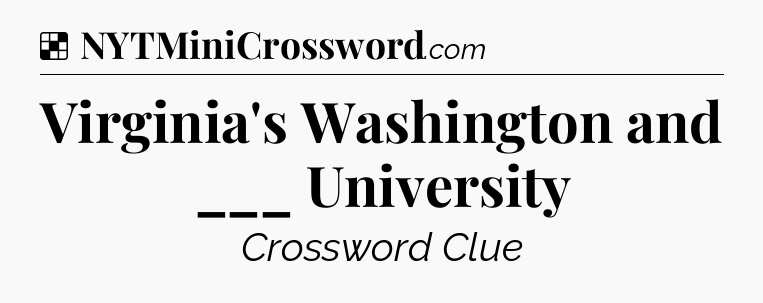 Solution: Virginia's Washington and ___ University - NYT Crossword