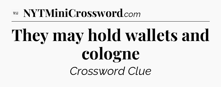 They may hold wallets and cologne - WSJ Crossword