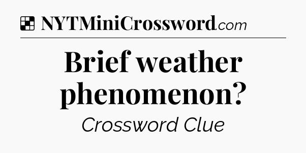 Solution: Brief weather phenomenon - NYT Crossword