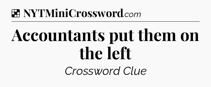 Solution: Accountants put them on the left - NYT Crossword