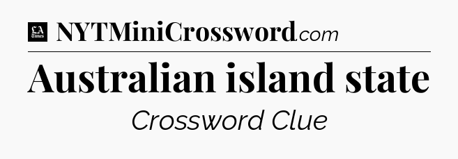 Australian island state - LA Times Crossword