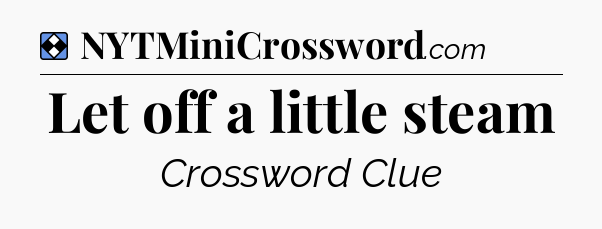 Solution: Let off a little steam - NYT Mini Crossword
