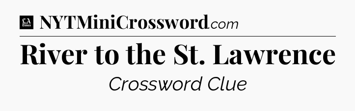 River to the St. Lawrence - LA Times Crossword