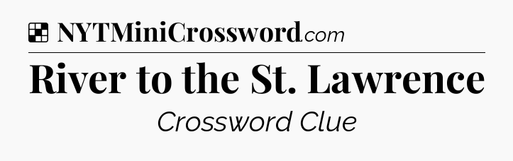 Solution: River to the St. Lawrence - NYT Crossword