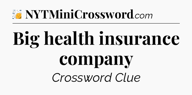 Big health insurance company - 7 Little Words