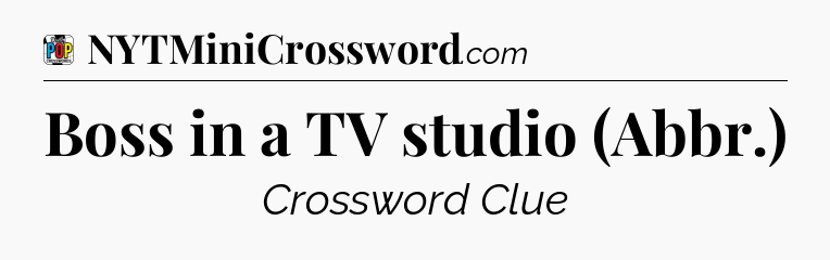 Boss in a TV studio (Abbr.) Crossword Clue