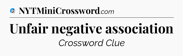 Unfair negative association Crossword Clue