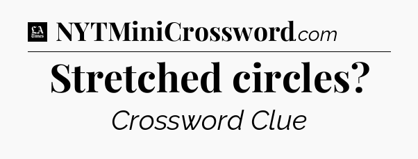 Stretched circles - LA Times Crossword