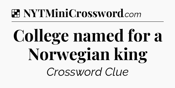 Solution: College named for a Norwegian king - NYT Crossword