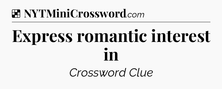 Solution: Express romantic interest in - NYT Crossword