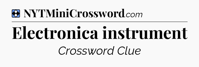 Solution: Electronica instrument - NYT Mini Crossword