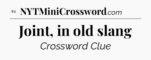 Joint, in old slang - WSJ Crossword