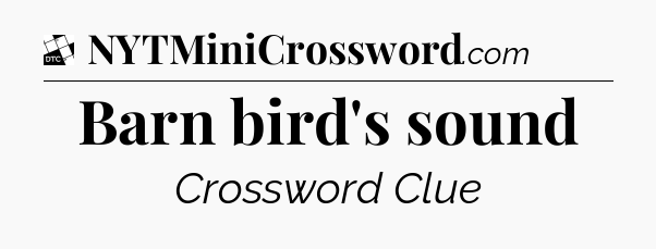 Barn bird's sound - Daily Themed Classic Crossword