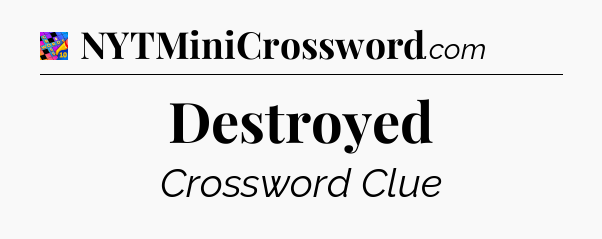 Destroyed Crossword Clue