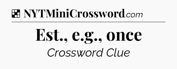 Solution: Est., e.g., once - NYT Crossword