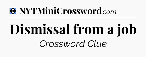 Solution: Dismissal from a job - NYT Mini Crossword