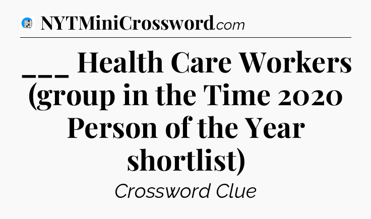 ___ Health Care Workers (group in the Time 2020 Person of the Year shortlist) Crossword Clue