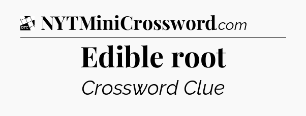 Edible root - Daily Themed Mini Crossword