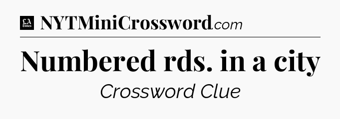 Numbered rds. in a city - LA Times Crossword