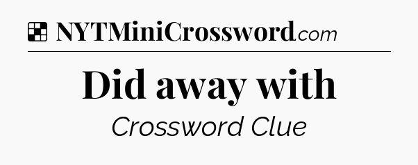 Solution: Did away with - NYT Crossword