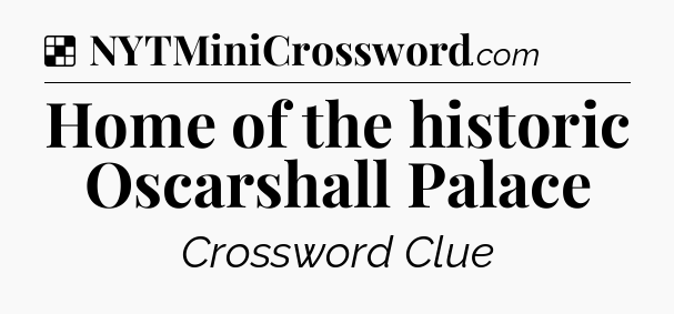 Solution: Home of the historic Oscarshall Palace - NYT Crossword