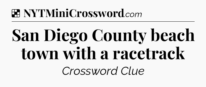 Solution: San Diego County beach town with a racetrack - NYT Crossword