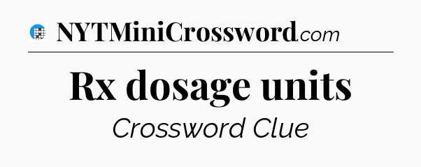 Rx dosage units Crossword Clue