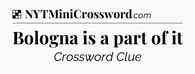 Solution: Bologna is a part of it - NYT Crossword