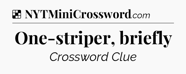 Solution: One-striper, briefly - NYT Crossword