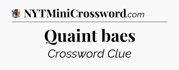 Quaint baes Crossword Clue