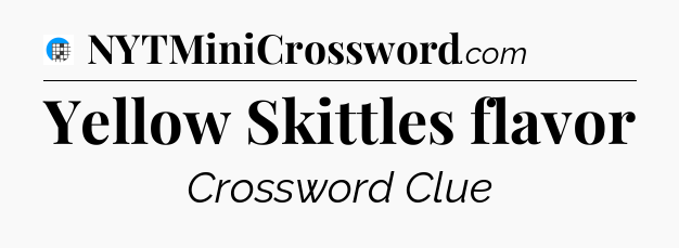Yellow Skittles flavor Crossword Clue