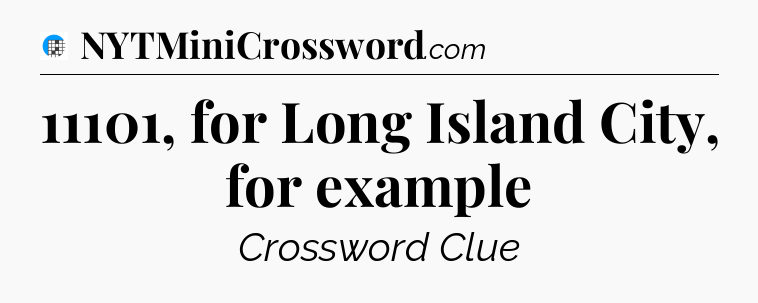 11101, for Long Island City, for example Crossword Clue