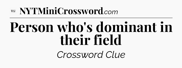 Person who's dominant in their field - WSJ Crossword
