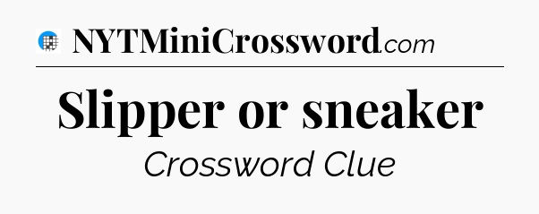 Slipper or sneaker Crossword Clue