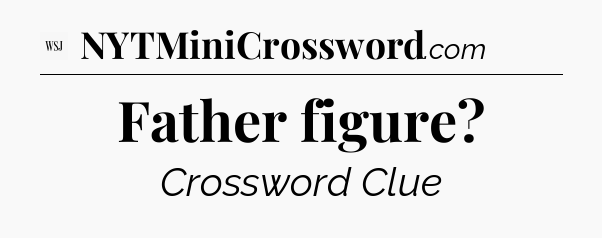 Father figure - WSJ Crossword