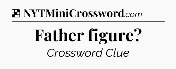 Solution: Father figure - NYT Crossword