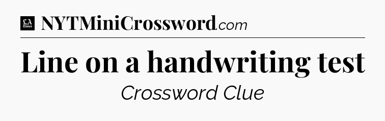 Line on a handwriting test - LA Times Crossword